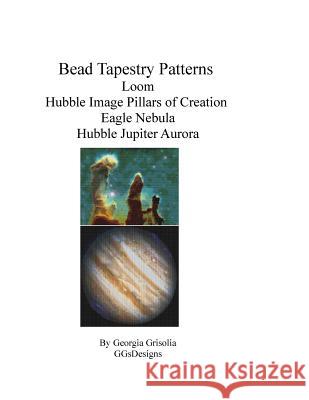 Bead Tapestry Patterns loom Hubble Image Pillars of Creation Eagle Nebula Hubble Jupiter Aurora Grisolia, Georgia 9781534682061 Createspace Independent Publishing Platform - książka