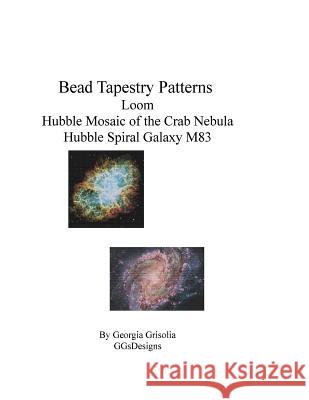 Bead Tapestry Patterns loom Hubble Mosaic of the Crab Nebula Hubble Spiral Galaxy M83 Grisolia, Georgia 9781534682450 Createspace Independent Publishing Platform - książka