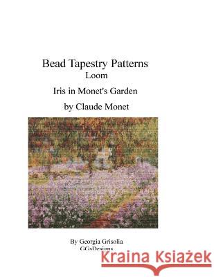 Bead Tapestry Patterns Loom Iris in Monet's Garden Georgia Grisolia 9781530789641 Createspace Independent Publishing Platform - książka