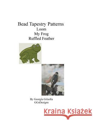Bead Tapestry Patterns Loom My Frog Ruffled Feather Georgia Grisolia 9781533488299 Createspace Independent Publishing Platform - książka