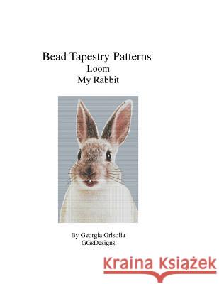 Bead Tapestry Patterns Loom My Rabbit Georgia Grisolia 9781533511171 Createspace Independent Publishing Platform - książka