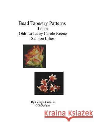 Bead Tapestry Patterns loom Ohh-La-La by Carole Keene Salmon Lilies Grisolia, Georgia 9781533680143 Createspace Independent Publishing Platform - książka