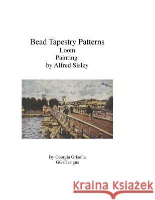 Bead Tapestry Patterns Loom Painting by Alfred Sisley Georgia Grisolia 9781530852796 Createspace Independent Publishing Platform - książka
