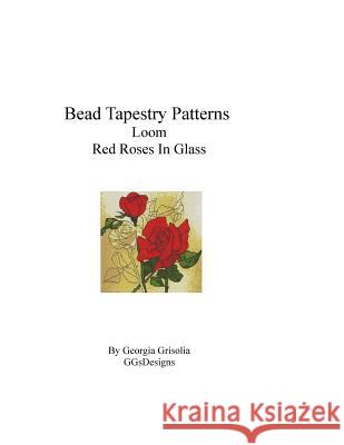 Bead Tapestry Patterns loom Red Roses In Glass Grisolia, Georgia 9781533681515 Createspace Independent Publishing Platform - książka