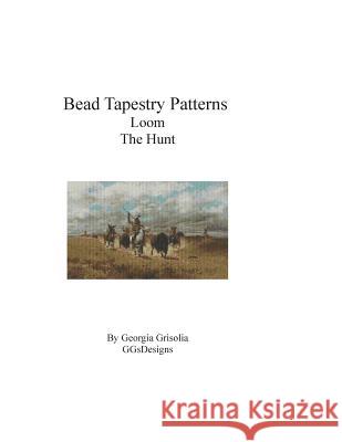 Bead Tapestry Patterns loom The Hunt by Charles Craig Grisolia, Georgia 9781534737792 Createspace Independent Publishing Platform - książka