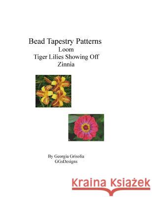 Bead Tapestry Patterns loom Tiger Lilies Showing Off Zinnia Grisolia, Georgia 9781533698889 Createspace Independent Publishing Platform - książka