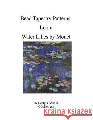 Bead Tapestry Patterns Loom Water Lilies by Monet Georgia Grisolia 9781530773268 Createspace Independent Publishing Platform - książka