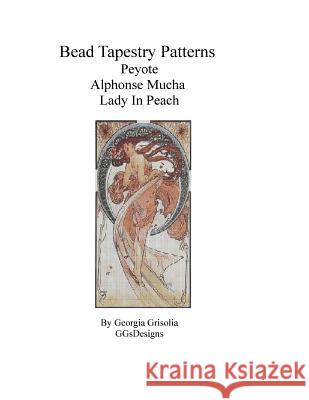 Bead Tapestry Patterns Peyote Alphonse Mucha Lady in Peach Georgia Grisolia 9781530819942 Createspace Independent Publishing Platform - książka