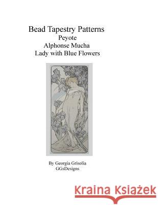 Bead Tapestry Patterns Peyote Alphonse Mucha Lady with Blue Flowers Georgia Grisolia 9781530819652 Createspace Independent Publishing Platform - książka