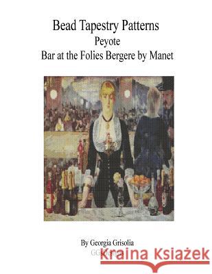 Bead Tapestry Patterns Peyote Bar at the Folies Bergere by Manet Georgia Grisolia 9781530803224 Createspace Independent Publishing Platform - książka