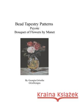 Bead Tapestry Patterns Peyote Bouquet of Flowers by Edouard Manet Georgia Grisolia 9781530803576 Createspace Independent Publishing Platform - książka
