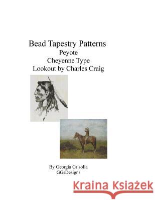 Bead Tapestry Patterns Peyote Cheyenne Type by Frederick Remington Lookout by Charles Craig Georgia Grisolia 9781534737143 Createspace Independent Publishing Platform - książka