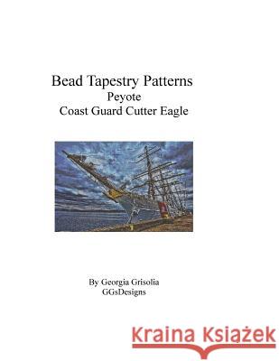 Bead Tapestry Patterns Peyote Coast Guard Cutter Eagle Georgia Grisolia 9781535202756 Createspace Independent Publishing Platform - książka