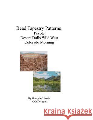 Bead Tapestry Patterns Peyote Desert Trails Wild West Colorado Morning Georgia Grisolia 9781535217668 Createspace Independent Publishing Platform - książka