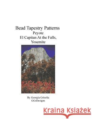 Bead Tapestry Patterns Peyote El Capitan At the Falls, Yosemite Grisolia, Georgia 9781534985322 Createspace Independent Publishing Platform - książka