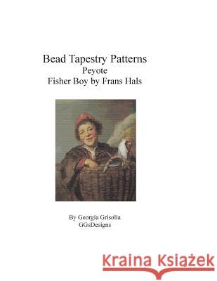 Bead Tapestry Patterns Peyote Fisher Boy by Frans Hals Georgia Grisolia 9781530853649 Createspace Independent Publishing Platform - książka