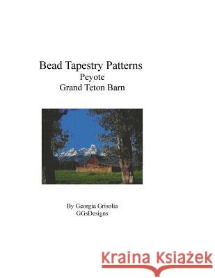Bead Tapestry Patterns Peyote Grand Teton Barn Georgia Grisolia 9781534874121 Createspace Independent Publishing Platform - książka