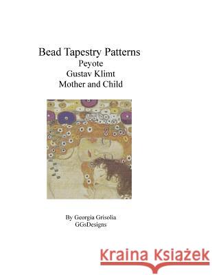 Bead Tapestry Patterns Peyote Gustav Klimt Mother and Child Georgia Grisolia 9781530820498 Createspace Independent Publishing Platform - książka