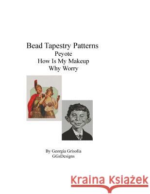 Bead Tapestry Patterns Peyote How Is My Makeup Why Worry Georgia Grisolia 9781535003193 Createspace Independent Publishing Platform - książka