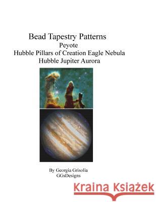 Bead Tapestry Patterns Peyote Hubble Image Pillars of Creation Eagle Nebula Hubble Jupiter Aurora Georgia Grisolia 9781534679467 Createspace Independent Publishing Platform - książka