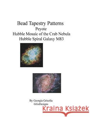 Bead Tapestry Patterns Peyote Hubble Mosaic of the Crab Nebula Hubble Spiral Galaxy M83 Georgia Grisolia 9781534682351 Createspace Independent Publishing Platform - książka