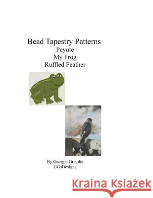 Bead Tapestry Patterns Peyote My Frog Ruffled Feather Georgia Grisolia 9781533488190 Createspace Independent Publishing Platform - książka