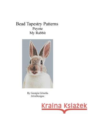 Bead Tapestry Patterns Peyote My Rabbit Georgia Grisolia 9781533511133 Createspace Independent Publishing Platform - książka