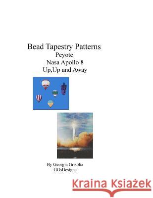Bead Tapestry Patterns Peyote Nasa Apollo 8 Up, Up and Away Grisolia, Georgia 9781535164054 Createspace Independent Publishing Platform - książka