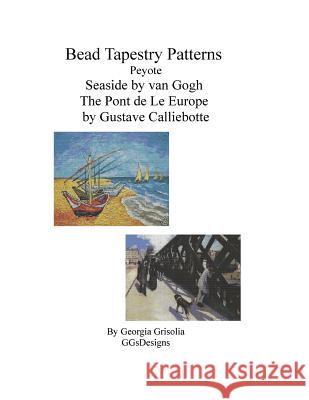 Bead Tapestry Patterns Peyote Seaside by van Gogh The Pont de LeEurope by Gustav Grisolia, Georgia 9781530762903 Createspace Independent Publishing Platform - książka