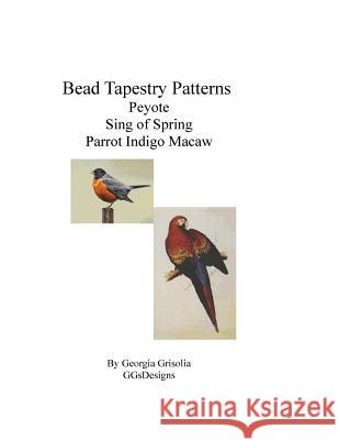 Bead Tapestry Patterns Peyote Sing Of Spring Parrot Indigo Macaw Grisolia, Georgia 9781533499318 Createspace Independent Publishing Platform - książka