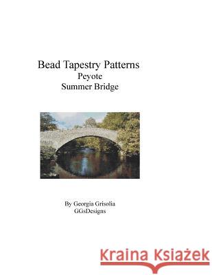 Bead Tapestry Patterns Peyote Summer Bridge Georgia Grisolia 9781534958739 Createspace Independent Publishing Platform - książka