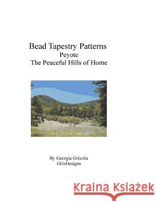 Bead Tapestry Patterns Peyote The Peaceful Hills of Home Grisolia, Georgia 9781534934078 Createspace Independent Publishing Platform - książka