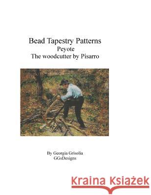 Bead Tapestry Patterns Peyote The Woodcutter by Camille Pissaro Grisolia, Georgia 9781530838608 Createspace Independent Publishing Platform - książka