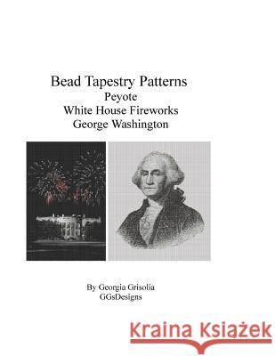 Bead Tapestry Patterns Peyote White House Fireworks George Washington Georgia Grisolia 9781523932948 Createspace Independent Publishing Platform - książka