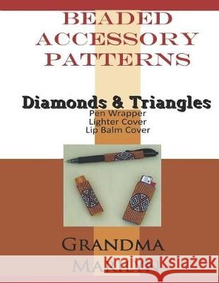Beaded Accessory Patterns: Diamonds & Triangles Pen Wrap, Lip Balm Cover, and Lighter Cover Gilded Penguin Publishing Grandma Marilyn 9781092296267 Independently Published - książka