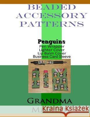 Beaded Accessory Patterns: Penguin Pen Wrap, Lip Balm Cover, Lighter Cover, and Business Card Sleeve Gilded Penguin Grandma Marilyn 9781096717614 Independently Published - książka