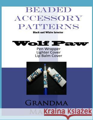 Beaded Accessory Patterns: Wolf Paw Pen Wrap, Lip Balm Cover, and Lighter Cover Gilded Penguin Grandma Marilyn 9781096137160 Independently Published - książka