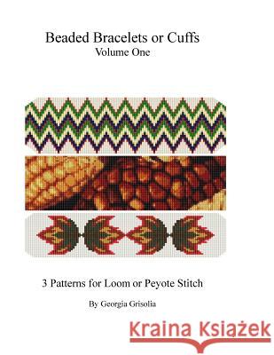 Beaded Bracelets or Cuffs: Beading Patterns by GGsDesigns Grisolia, Georgia 9781523394685 Createspace Independent Publishing Platform - książka