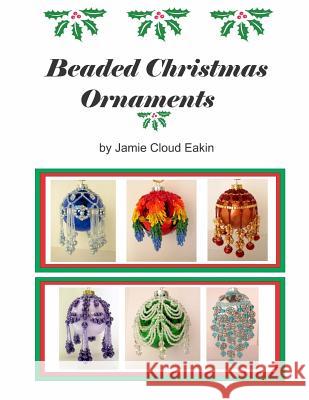 Beaded Christmas Ornaments Jamie Cloud Eakin 9781514266977 Createspace - książka