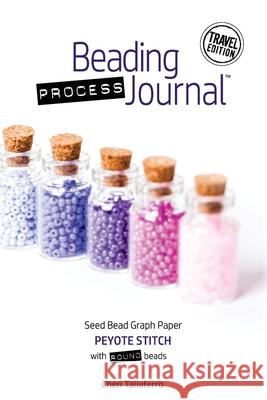 Beading Process Journal Travel Edition: Peyote Stitch for Round Beads Cheri Taliaferro 9781951560034 Burly Books Publications - książka