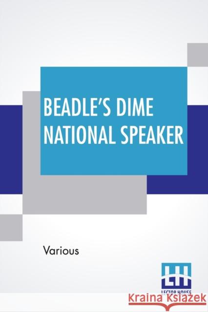 Beadle's Dime National Speaker: Embodying Gems Of Oratory And Wit, Particularly Adapted To American Schools And Firesides. Revised And Enlarged Editio Various 9789390294817 Lector House - książka