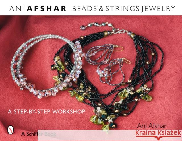 Beads & Strings Jewelry: A Step-By-Step Workshop Afshar, Ani 9780764327315 Schiffer Publishing - książka