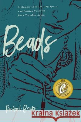 Beads: A Memoir about Falling Apart and Putting Yourself Back Together Again Rachael Brooks 9781633939646 Koehler Books - książka
