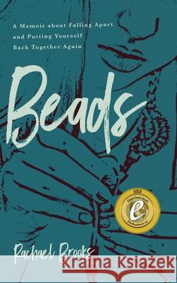 Beads: A Memoir about Falling Apart and Putting Yourself Back Together Again Rachael Brooks 9781633939660 Koehler Books - książka