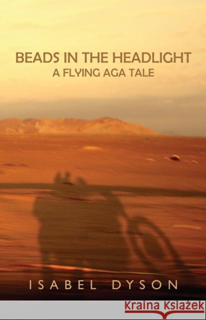 Beads in the Headlight: A Flying Aga Tale Isabel Dyson 9781890623470 Lost Classics Book Co. - książka