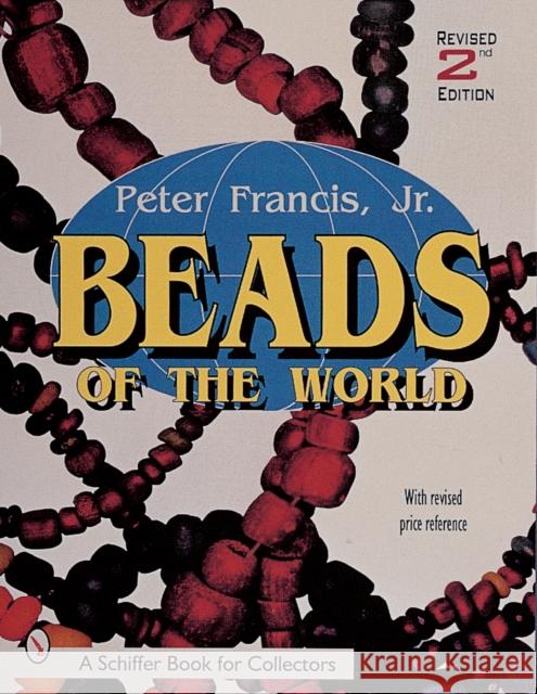 Beads of the World Peter Francis 9780764308840 Schiffer Publishing - książka