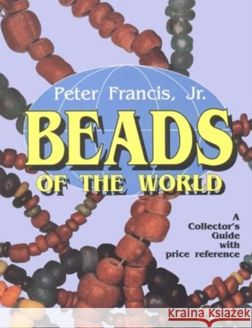 Beads of the World Peter Francis 9780887405594 Schiffer Publishing - książka