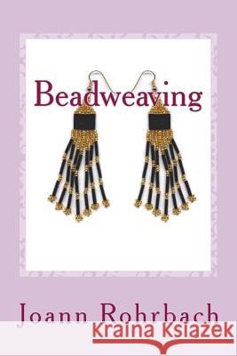 Beadweaving: Make Jewelry & Accessories Joann Rohrbach 9781548367657 Createspace Independent Publishing Platform - książka