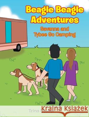 Beagle Beagle Adventures: Savanna and Tybee Go Camping Trina Stuller 9781639617890 Christian Faith Publishing, Inc - książka