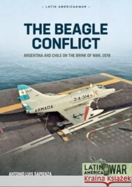 Beagle Conflict Volume 1: Argentina and Chile on the Brink of War in 1978 Antonio Luis Sapienza Fracchia 9781804513736 Helion & Company - książka